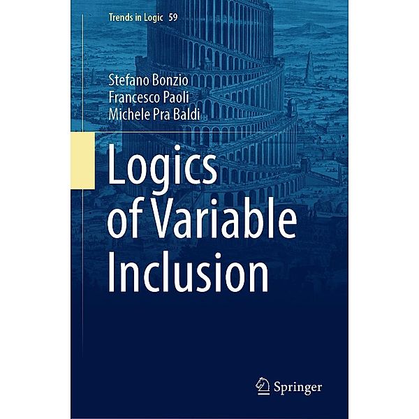 Logics of Variable Inclusion / Trends in Logic Bd.59, Stefano Bonzio, Francesco Paoli, Michele Pra Baldi