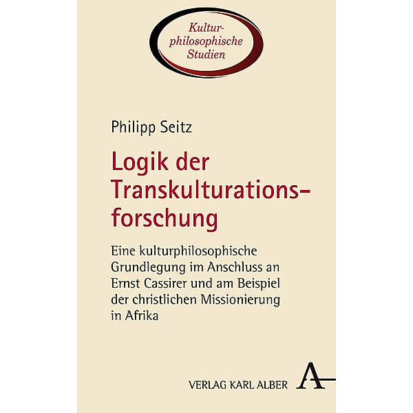 Logik der Transkulturationsforschung / Kulturphilosophische Studien Bd.7, Philipp Seitz