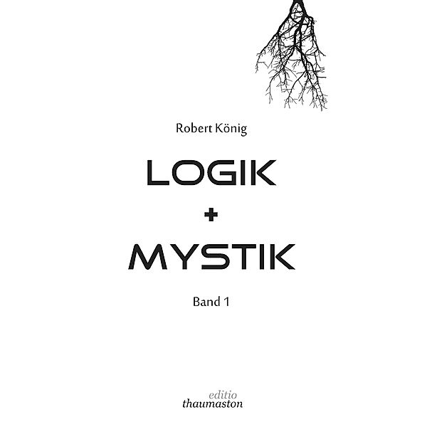 Logik und Mystik Band 1, Robert König