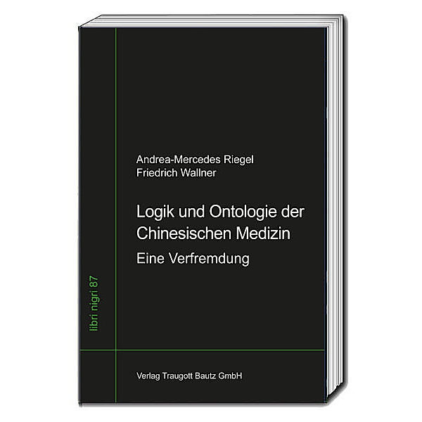 Logik und Ontologie der Chinesischen Medizin, Andrea-Mercedes Riegel, Friedrich Wallner