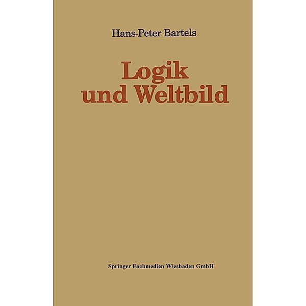 Logik und Weltbild / Kieler Beiträge zur Politik und Sozialwissenschaft Bd.4, Hans-Peter Bartels