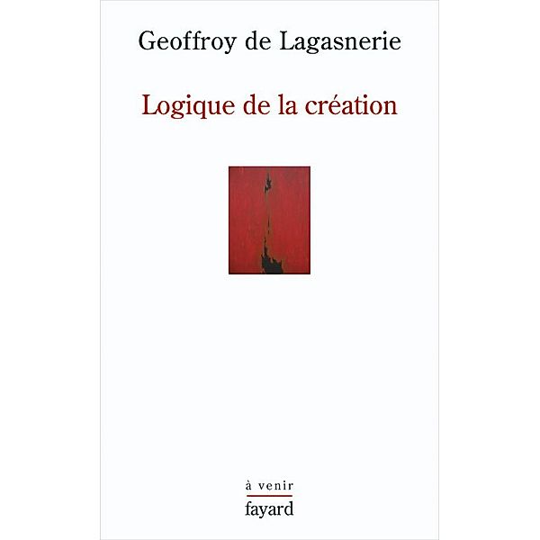 Logique de la création / Histoire de la Pensée, Geoffroy de Lagasnerie