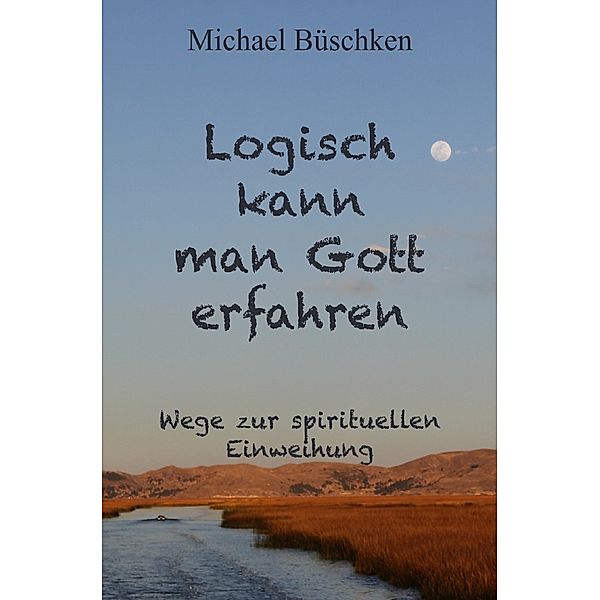 Logisch kann man Gott erfahren, Michael Büschken