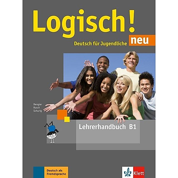 Logisch! neu / Logisch! Neu - Lehrerhandbuch B1, Stefanie Dengler, Paul Rusch, Cordula Schurig