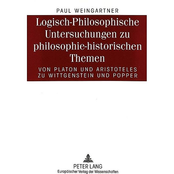 Logisch-Philosophische Untersuchungen zu philosophie-historischen Themen, Paul Weingartner