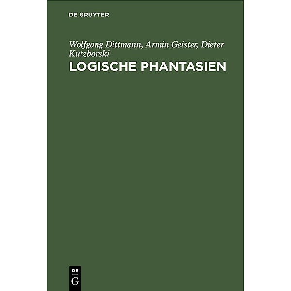 Logische Phantasien, Wolfgang Dittmann, Armin Geister, Dieter Kutzborski