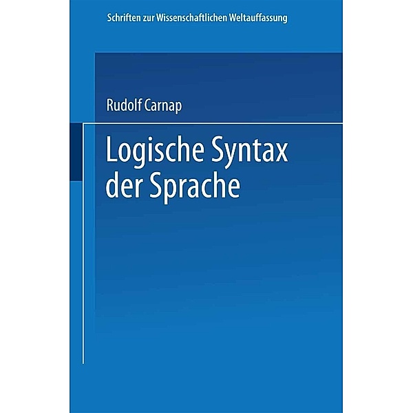 Logische Syntax der Sprache / Schriften zur wissenschaftlichen Weltauffassung Bd.8, Rudolf Carnap, Philipp Frank, Moritz Schlick