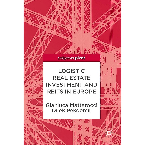 Logistic Real Estate Investment and REITs in Europe / Progress in Mathematics, Gianluca Mattarocci, Dilek Pekdemir