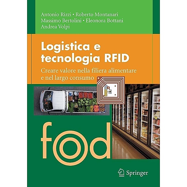 Logistica e tecnologia RFID / Food, Antonio Rizzi, Roberto Montanari, Massimo Bertolini, Eleonora Bottani, Andrea Volpi