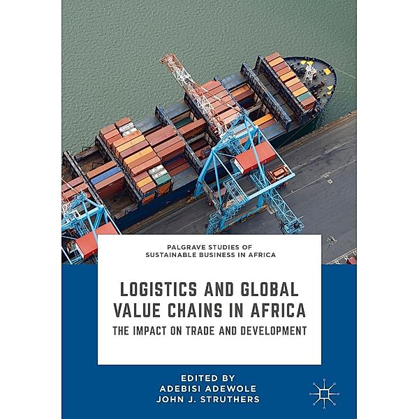 Logistics and Global Value Chains in Africa / Palgrave Studies of Sustainable Business in Africa