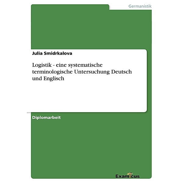Logistik - eine systematische terminologische Untersuchung Deutsch und Englisch, Julia Smidrkalova