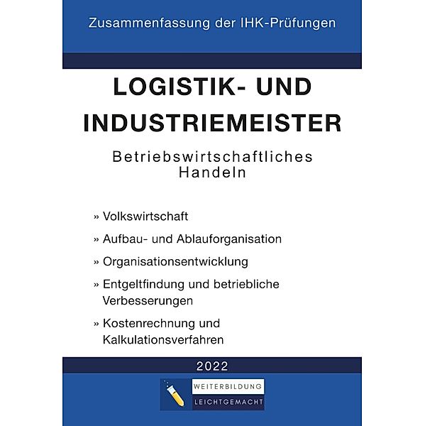 Logistik- und Industriemeister Basisqualifikation - Zusammenfassung der IHK-Prüfungen, Weiterbildung Leichtgemacht