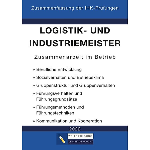 Logistik- und Industriemeister Basisqualifikation - Zusammenfassung der IHK-Prüfungen, Weiterbildung Leichtgemacht