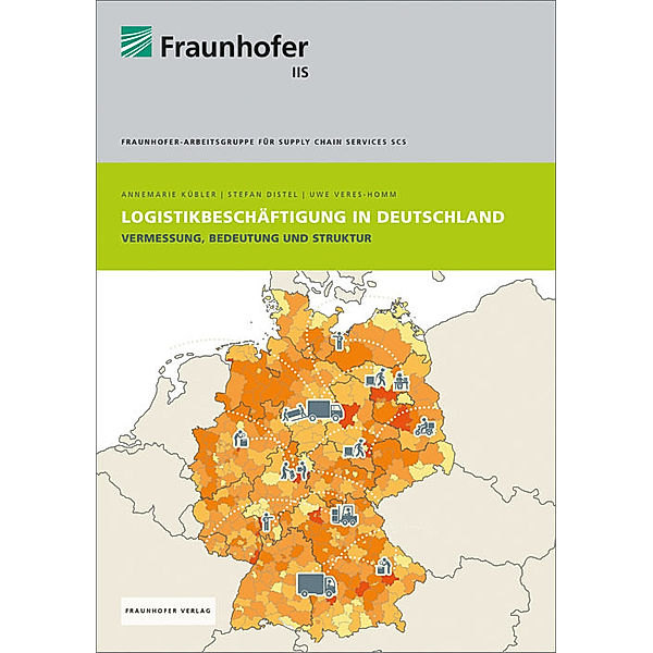 Logistikbeschäftigung in Deutschland., Annemarie Kübler, Stefan Distel, Uwe Veres-Homm