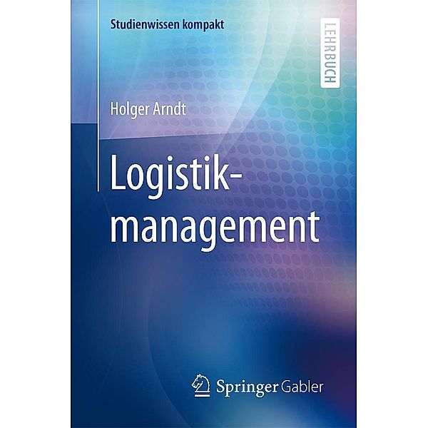 Logistikmanagement / Studienwissen kompakt, Holger Arndt