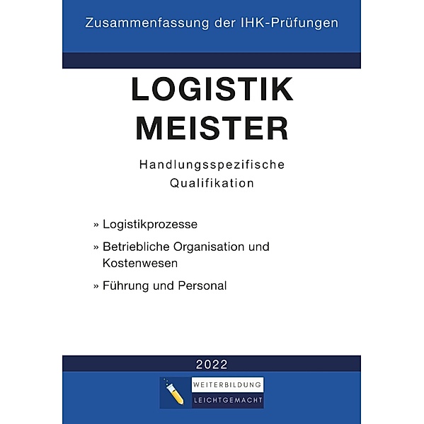 Logistikmeister Handlungsspezifische Qualifikation - Zusammenfassung der IHK-Prüfungen (E-Book), Weiterbildung Leichtgemacht