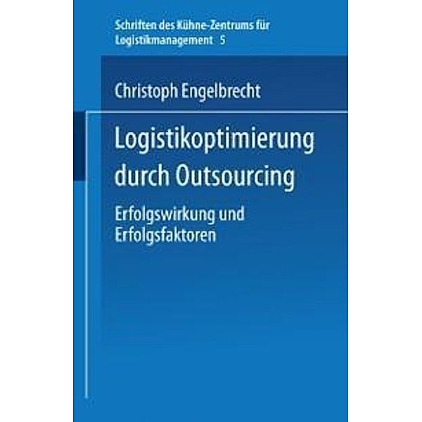 Logistikoptimierung durch Outsourcing / Schriften des Kühne-Zentrums für Logistikmanagement Bd.5, Christoph Engelbrecht