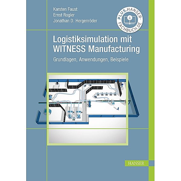 Logistiksimulation mit WITNESS Manufacturing, Karsten Faust, Ernst Rogler, Jonathan David Hergenröder