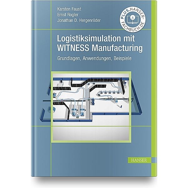 Logistiksimulation mit WITNESS Manufacturing, Karsten Faust, Ernst Rogler, Jonathan David Hergenröder