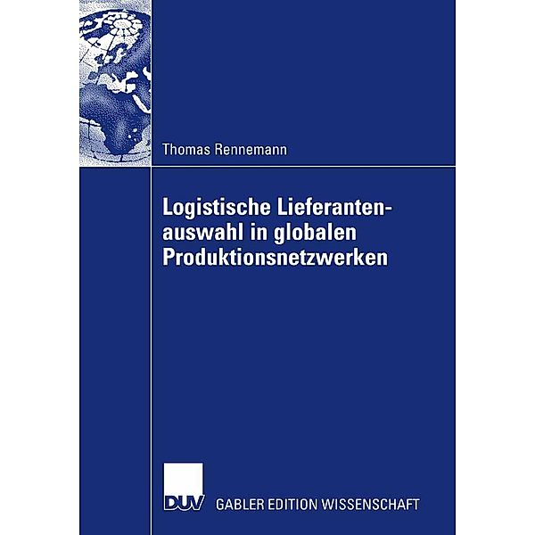 Logistische Lieferantenauswahl in globalen Produktionsnetzwerken, Thomas Rennemann