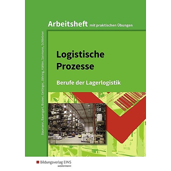 Logistische Prozesse: Arbeitsheft mit praktische Übungen, Gerd Baumann, Michael Baumgart, Werena Busker, Alfred Geltinger, Axel Jähring, Volker Kähler-Pitters, Sanmann