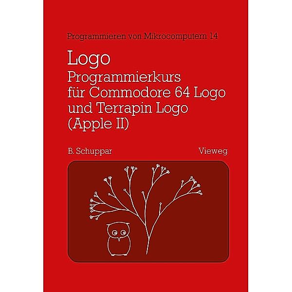 Logo-Programmierkurs für Commodore 64 Logo und Terrapin Logo (Apple II) / Programmieren von Mikrocomputern Bd.14, Schuppar Berthold