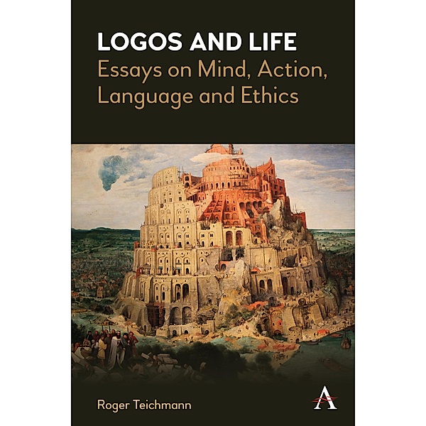 Logos and Life / Anthem Studies in Wittgenstein, Roger Teichmann