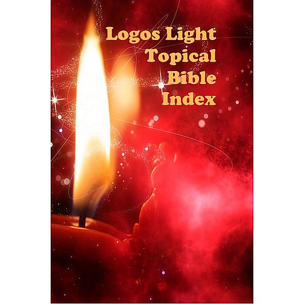 Logos Light Topical Bible Index (Logos Light Bible Study Resources, #1) / Logos Light Bible Study Resources, John Rigdon, John C. Rigdon