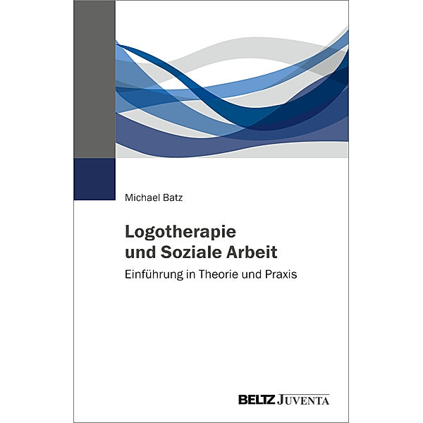 Logotherapie und Soziale Arbeit, Michael Batz