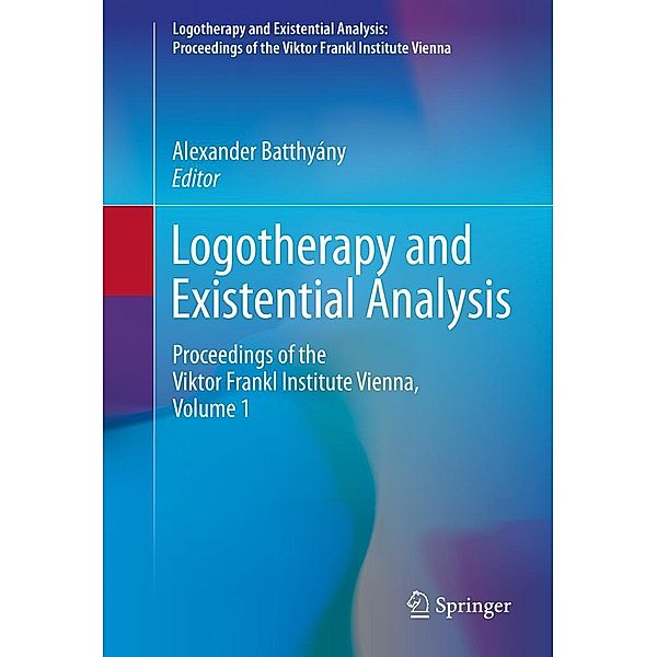 Logotherapy and Existential Analysis / Logotherapy and Existential Analysis: Proceedings of the Viktor Frankl Institute Vienna Bd.1
