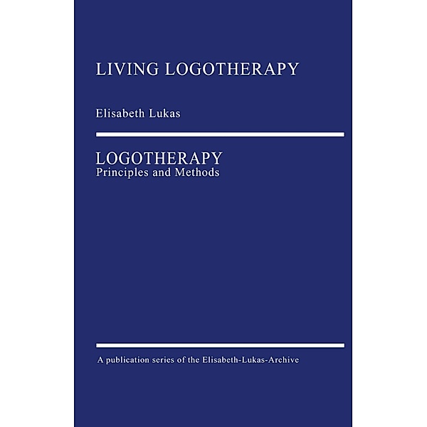 Logotherapy / Living Logotherapy Bd.2, Elisabeth Lukas