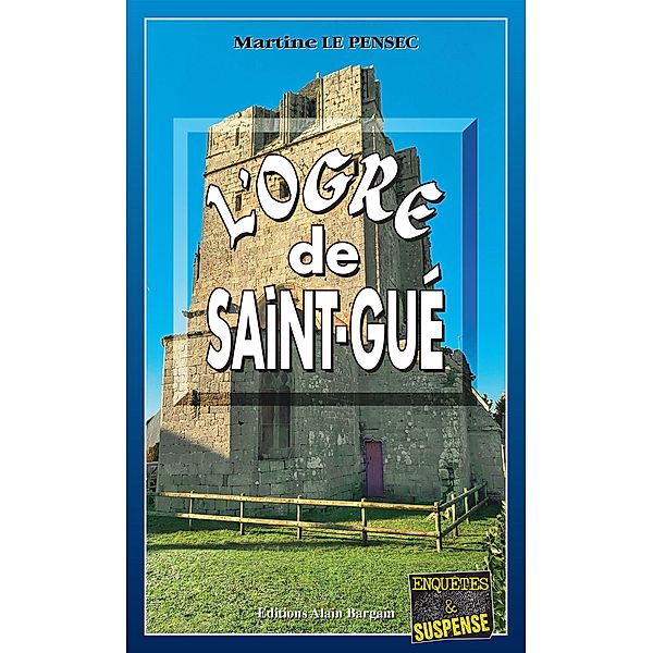 L'ogre de Saint-Gué / Léa Mattéi, gendarme et détective Bd.15, Martine Le Pensec