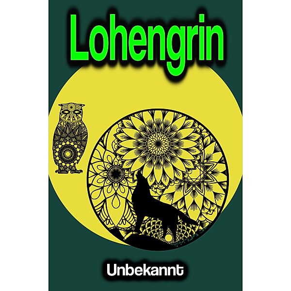 Lohengrin, Unbekannt