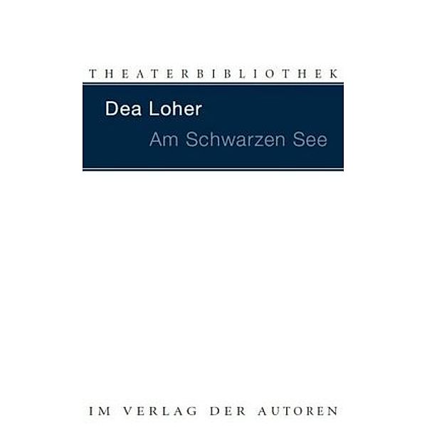 Loher, D: Am Schwarzen See, Dea Loher