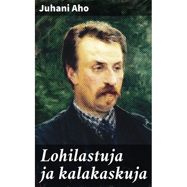 Lohilastuja ja kalakaskuja, Juhani Aho