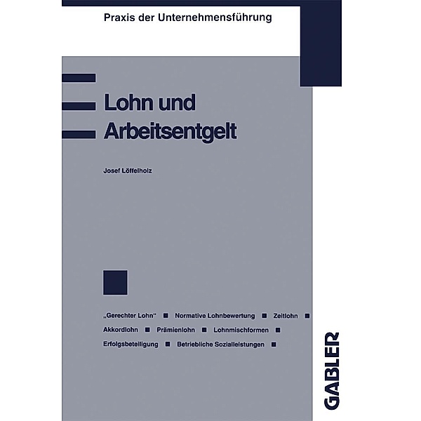 Lohn und Arbeitsentgelt / Praxis der Unternehmensführung, Josef Löffelholz