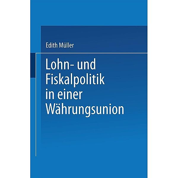 Lohn- und Fiskalpolitik in einer Währungsunion, Edith Müller