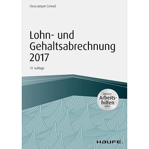 Lohn- und Gehaltsabrechnung 2017 - inkl. Arbeitshilfen online, Claus-Jürgen Conrad