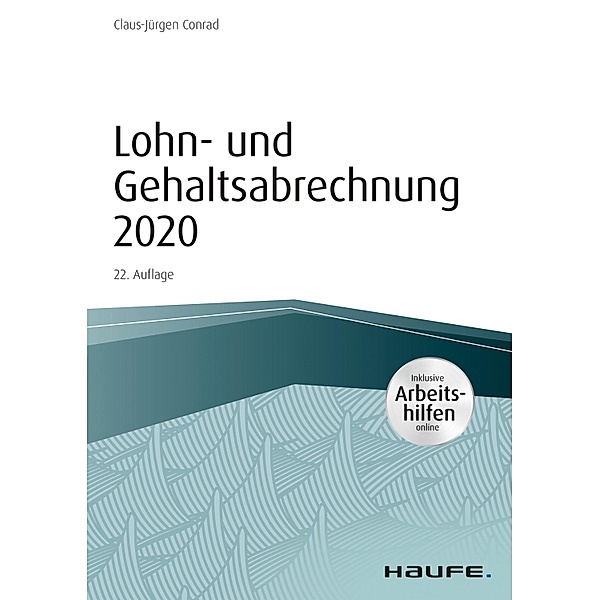 Lohn- und Gehaltsabrechnung 2020 - inkl. Arbeitshilfen online / Haufe Fachbuch, Claus-Jürgen Conrad