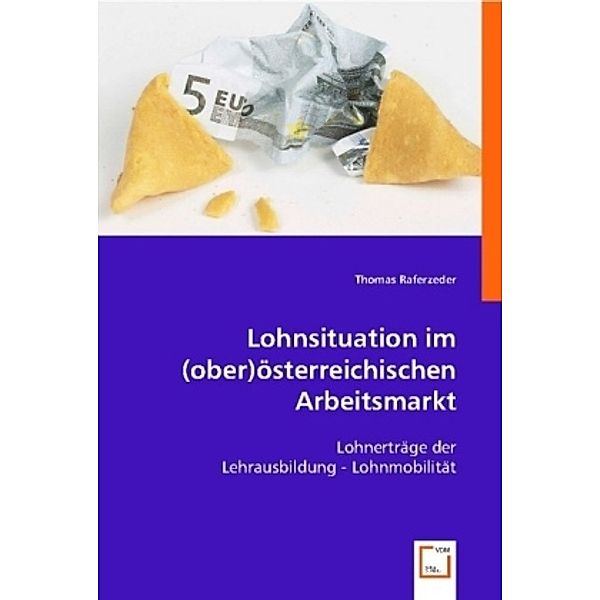 Lohnsituation im (ober)österreichischen Arbeitsmarkt, Thomas Raferzeder