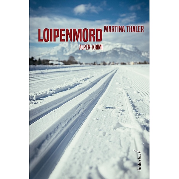 Loipenmord: Alpen-Krimi / Vroni Obergmainer Alpenkrimi Bd.1, Martina Thaler