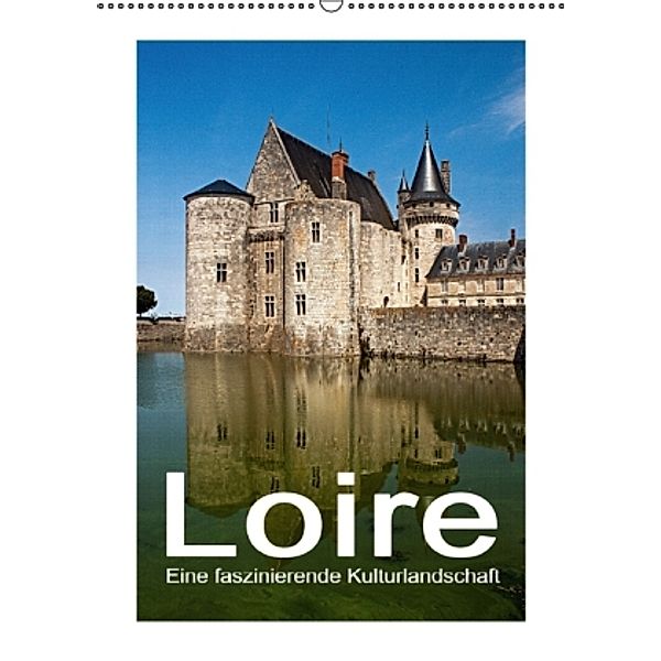 Loire - Eine faszinierende Kulturlandschaft (Wandkalender 2016 DIN A2 hoch), Christian Hallweger