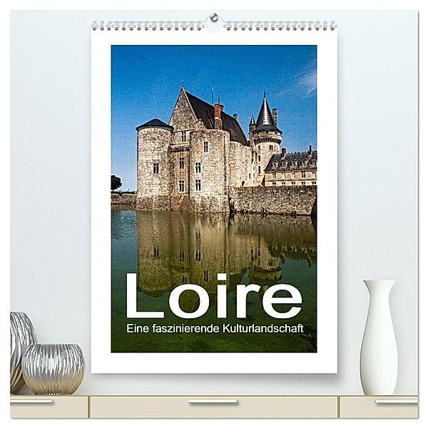 Loire - Eine faszinierende Kulturlandschaft (hochwertiger Premium Wandkalender 2025 DIN A2 hoch), Kunstdruck in Hochglanz, Calvendo, Christian Hallweger