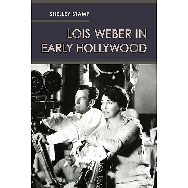 Lois Weber in Early Hollywood, Shelley Stamp