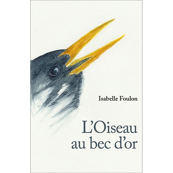 L'Oiseau au bec d'or / Librinova, Foulon Isabelle Foulon