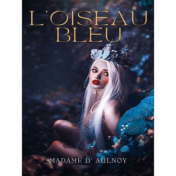 L'Oiseau bleu, Madame d' Aulnoy