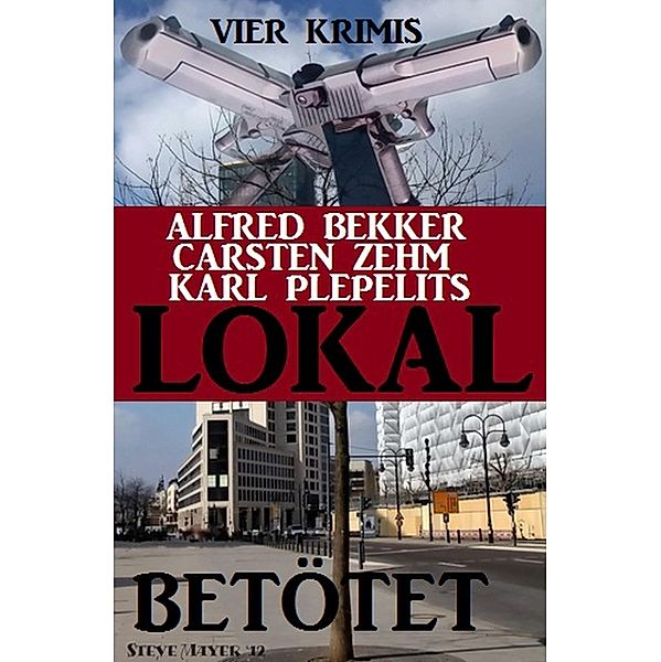 Lokal betötet, Alfred Bekker, Karl Plepelits, Carsten Zehm