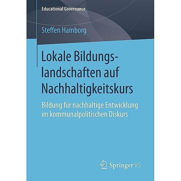 Lokale Bildungslandschaften auf Nachhaltigkeitskurs / Educational Governance Bd.40, Steffen Hamborg