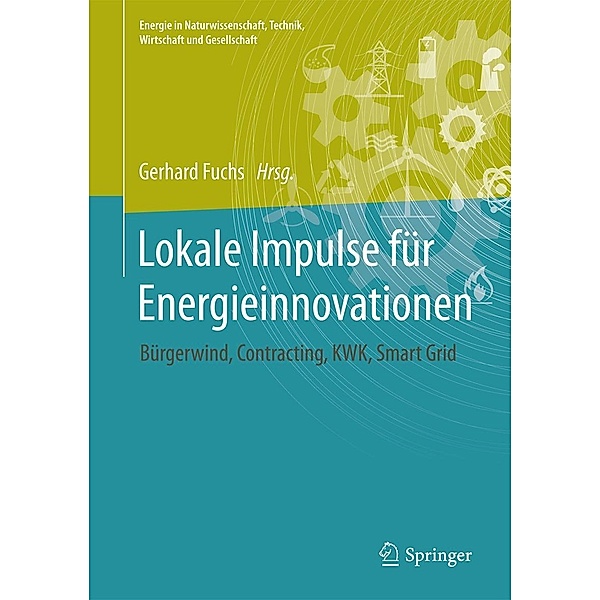 Lokale Impulse für Energieinnovationen / Energie in Naturwissenschaft, Technik, Wirtschaft und Gesellschaft