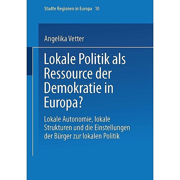 Lokale Politik als Ressource der Demokratie in Europa? / Städte & Regionen in Europa Bd.10, Angelika Vetter